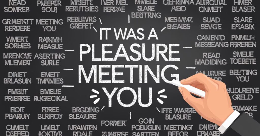 30 Alternatives to Say “It Was a Pleasure Meeting You