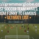 Best Soccer Team Names From Funny to Famous Ultimate List