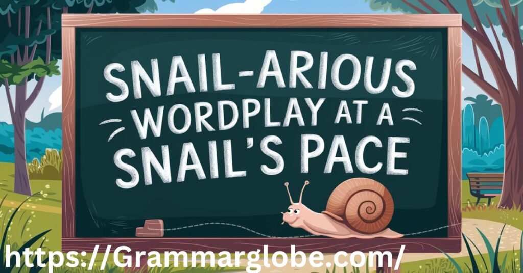 Snail-arious Wordplay at a Snail's Pace