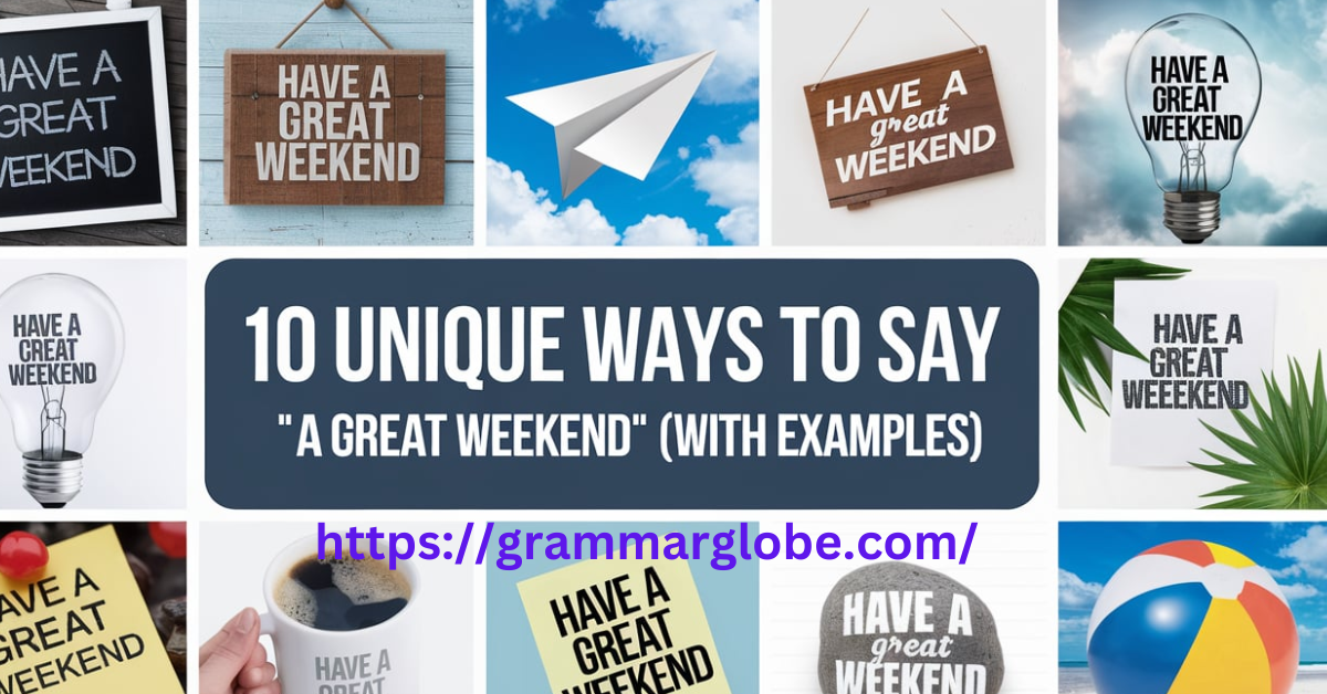 10 Unique Ways to Say "Have a Great Weekend" (With Examples)