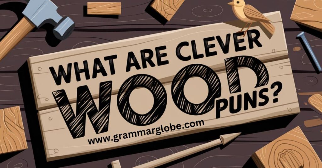 What Are Clever Wood Puns? 