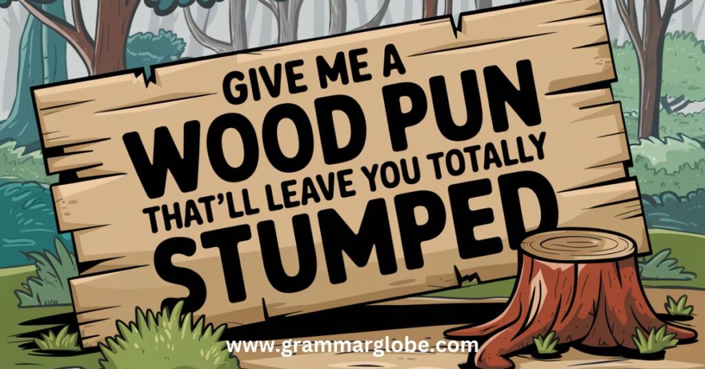 Wood Puns That'll Leave You Totally Stumped