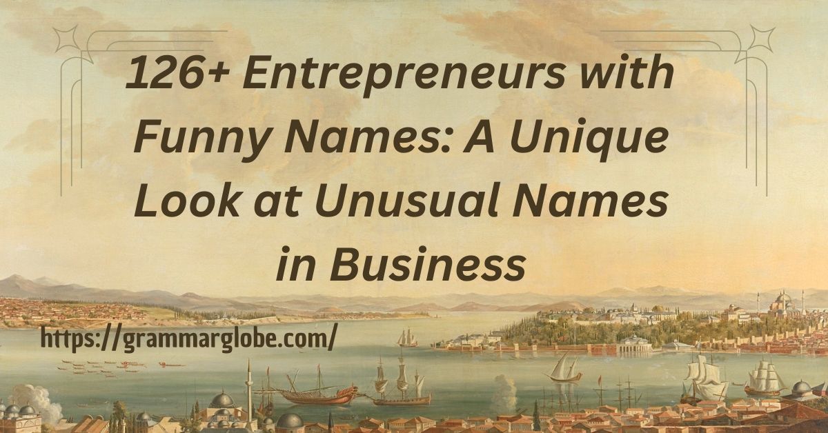 126+ Entrepreneurs with Funny Names: A Unique Look at Unusual Names in Business