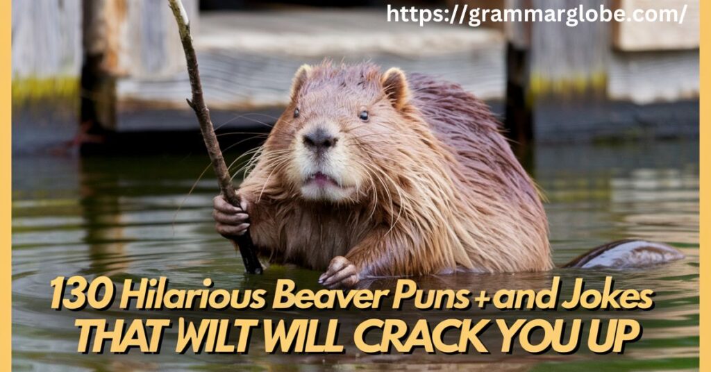 130 Hilarious Beaver Puns and Jokes That Will Crack You Up