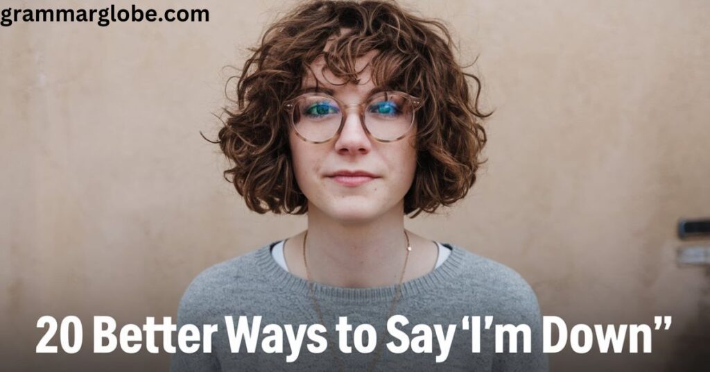 20 Better Ways to Say I'm Down