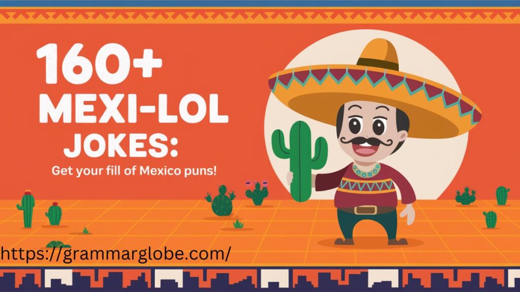 160+ Mexi-LOL Jokes: Get Your Fill of Mexico Puns!