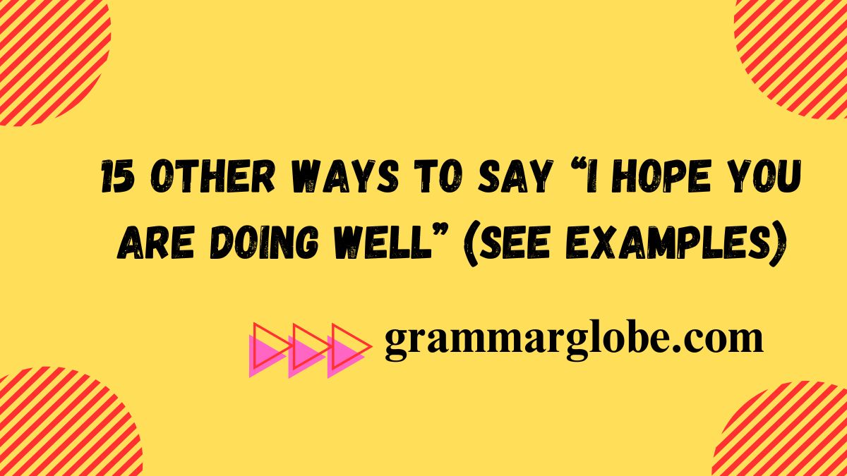 15 Other Ways to Say “I Hope You Are Doing Well” (See Examples)