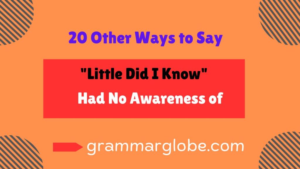 other ways to say little did i know