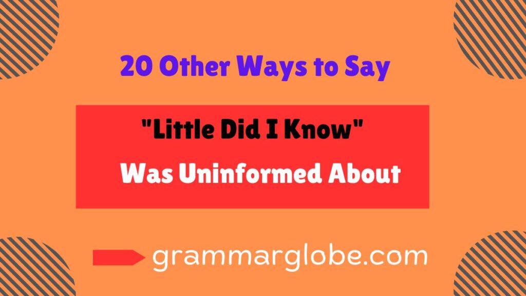 other ways to say little did i know