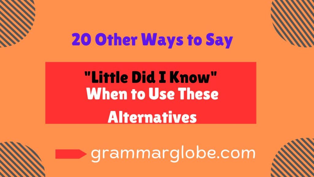 other ways to say little did i know